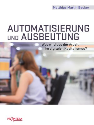cover image of Automatisierung und Ausbeutung: Was wird aus der Arbeit im digitalen Kapitalismus?